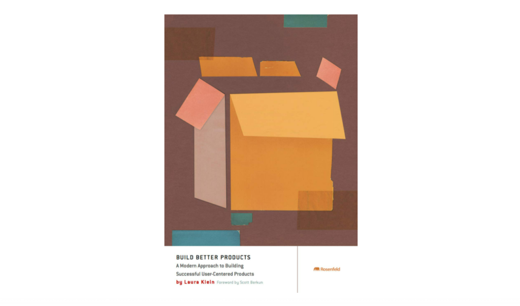 Build Better Products: A Modern Approach to Building Successful User-Centered Products product development book