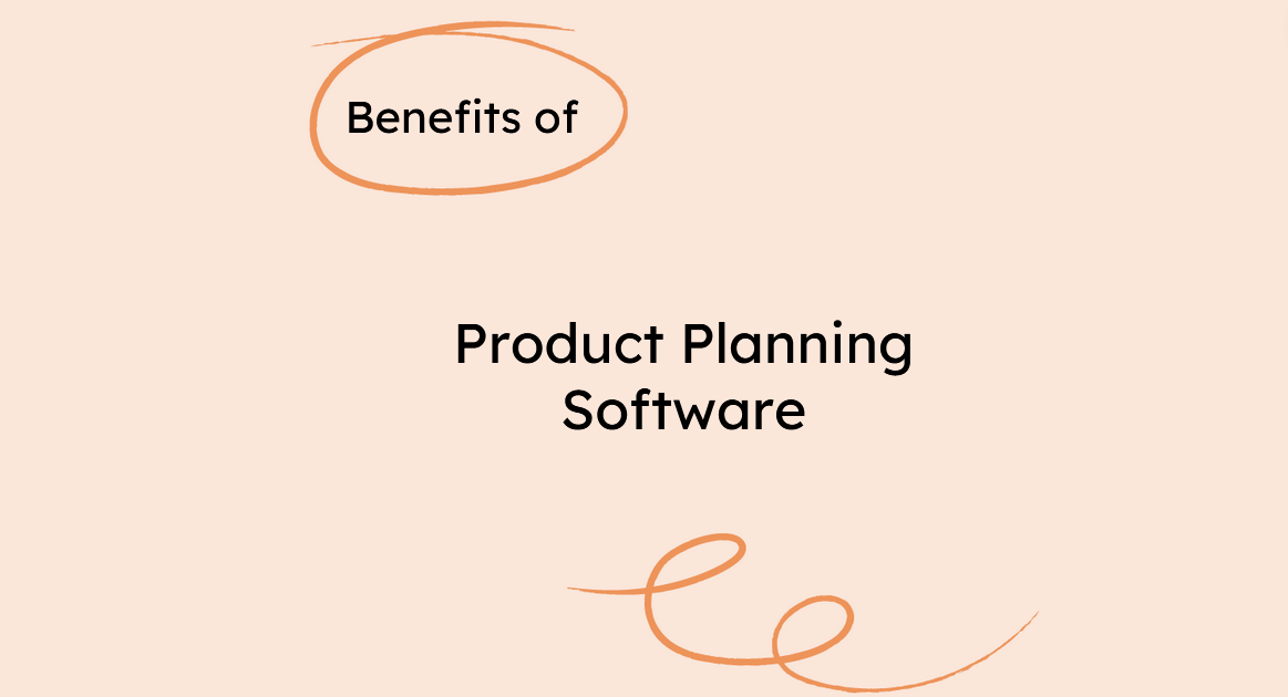 Benefits of Product Planning Software - The Product Manager