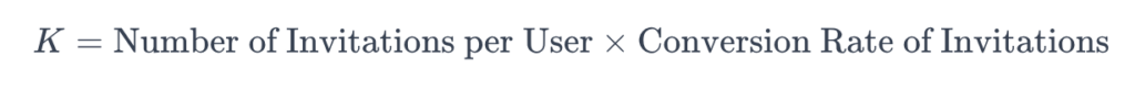 Formula to calculate referral loop effectiveness: K = # of invitations per user x Conversion Rate of Invitations.