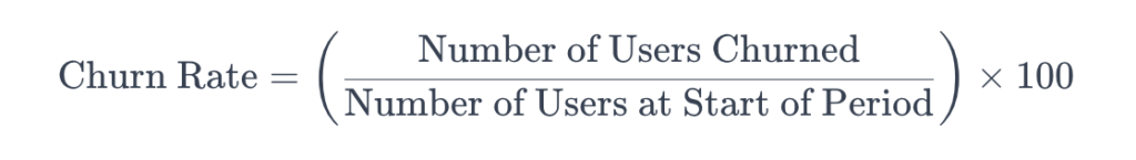 Churn rate - (numbers of users churned divided by number of users at start of period) times 100.
