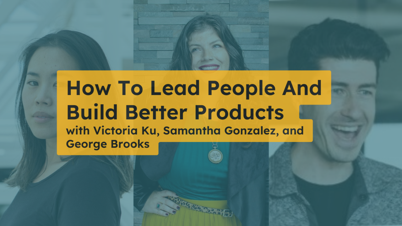 How to Lead People and Build Better Products - The Product Manager