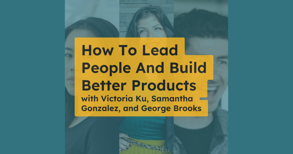 How to Lead People and Build Better Products - The Product Manager